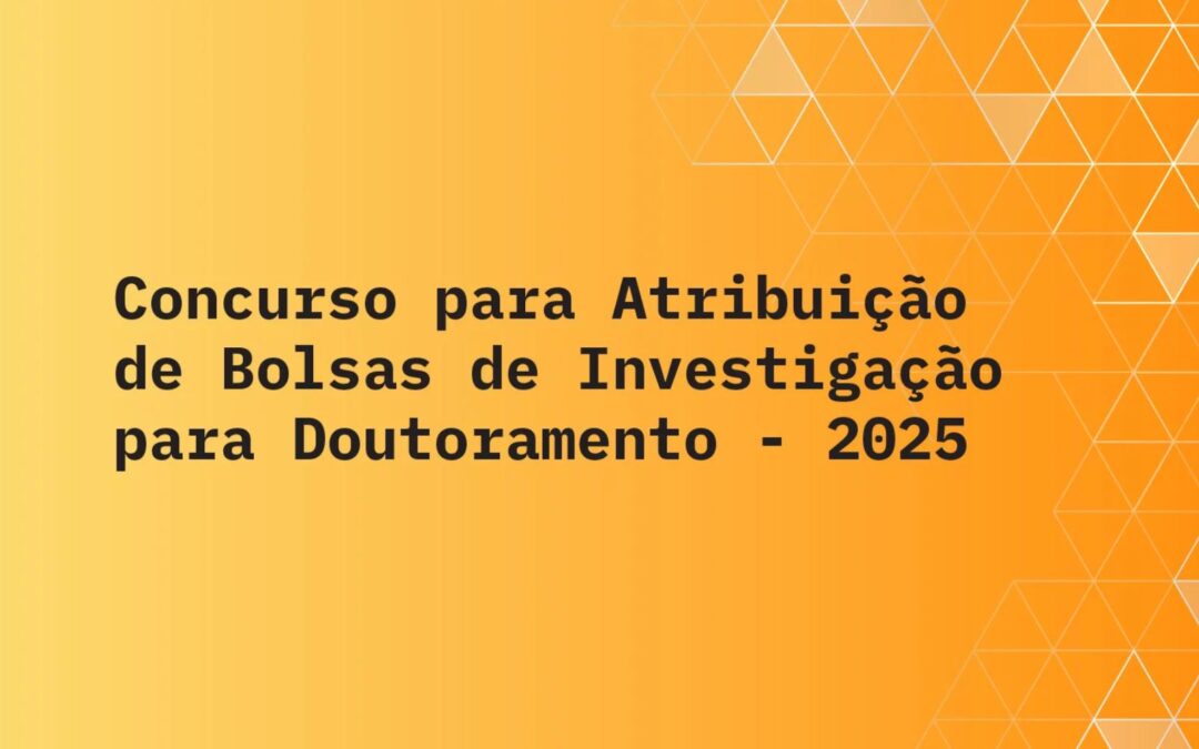 FCT | Aviso de Abertura do Concurso de Bolsas de Doutoramento de 2025